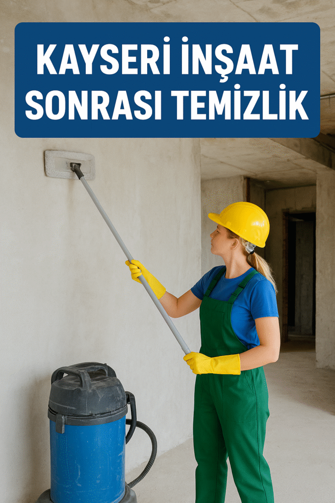 Kayseri İnşaat Sonrası Temizlik