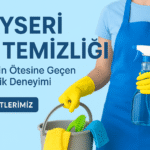 Kayseri Ev Temizliği: Hijyenin Ötesine Geçen Temizlik Deneyimi